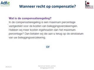 ALS ER MEER KOSTEN OP EINDDATUM ZIJN BETAALD DAN BETAALD ZOU ZIJN VOLGENS DE WABEKE-NORM? OF Wanneer recht op compensatie? 05/31/11 Gerard van Santen, partner Beleggingspolischeck 