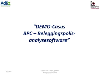“ DEMO-Casus BPC – Beleggingspolis- analysesoftware” 05/31/11 Gerard van Santen, partner Beleggingspolischeck 