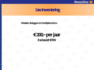 Uw investering €  200,- per jaar Exclusief BTW Modules Beleggen en Overlijdensrisico 