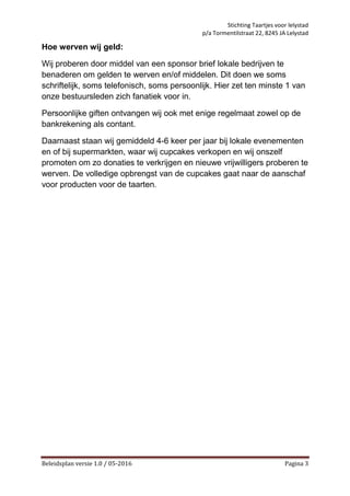 Stichting Taartjes voor lelystad
p/a Tormentilstraat 22, 8245 JA Lelystad
Beleidsplan versie 1.0 / 05-2016 Pagina 3
Hoe we...