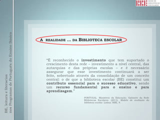 BE, leitura e literacias
nos Programas de Português do Ensino Básico




                                     A REALIDADE … DA BIBLIOTECA ESCOLAR
 