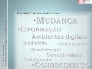 BE, leitura e literacias
nos Programas de Português do Ensino Básico


                                              O
                                              CONTEXTO DA SOCIEDADE ATUAL…
 
