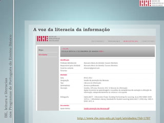 A voz da literacia da informação
nos Programas de Português do Ensino Básico
BE, leitura e literacias




                                                                http://www.rbe.min-edu.pt/np4/atividades/?id=1787
 