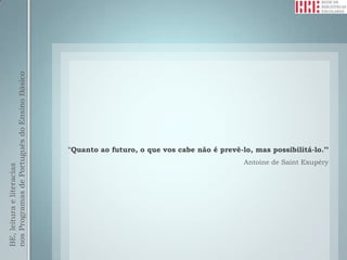 nos Programas de Português do Ensino Básico




                                              "Quanto ao futuro, o que vos cabe não é prevê-lo, mas possibilitá-lo.’’
                                                                                             Antoine de Saint Exupéry
BE, leitura e literacias
 