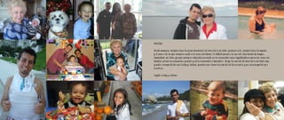 Belelita:

Desde pequeno siempre tuve la gran bendición de tenerte a mi lado, gracias a ti, siempre tuve la ayuda
y el amor de la que siempre senti era como mi Mamá. Es dificil pensar en un solo día donde tu hayas
impactado mi vida, ya que siempre estuviste presente en los momentos más significativos para mi, como mi
bautizo, primera comunión, grados y otros momentos especiales. Tengo la suerte de tenerte a mi lado aún
y poder compartirte con Leidy y Julian, gracias por hacerlos parte de tu corazón y por preocuparte por
nosotros.

Yuyito, Leidy y Julian
 