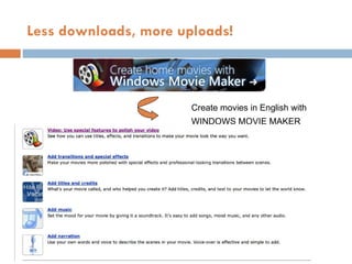 Create movies in English with WINDOWS MOVIE MAKER Less downloads, more uploads! 