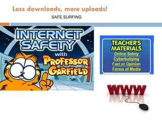 Less downloads, more uploads! SAFE SURFING 