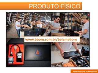 PRODUTO FÍSICO
www.bbom.com.br/belembbom
 