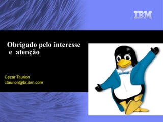 Cezar Taurion [email_address] Obrigado pelo interesse  e  atenção 