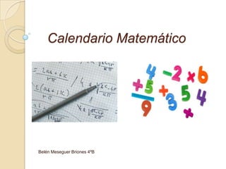 Calendario Matemático




Belén Meseguer Briones 4ºB
 