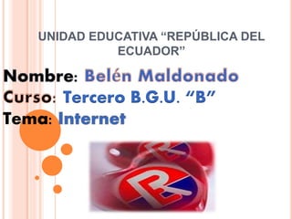 UNIDAD EDUCATIVA “REPÚBLICA DEL
ECUADOR”
Tercero B.G.U. “B”
Tema:
 
