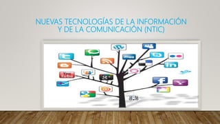 NUEVAS TECNOLOGÍAS DE LA INFORMACIÓN
Y DE LA COMUNICACIÓN (NTIC)
 