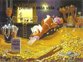 Yo prefiero esta vida ¿Y tu?
