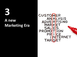 3
A new
Marketing Era
 