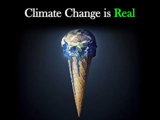 Climate Change is Real
 