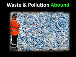 Waste & Pollution Abound
 