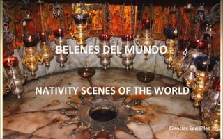 BELENES DEL MUNDO
NATIVITY SCENES OF THE WORLD
Ciencias Soci@les
 