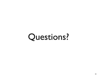 Questions?


             39
 