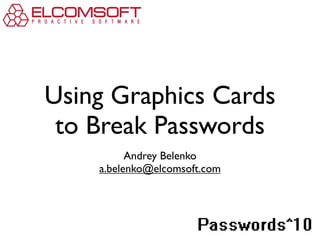 Using Graphics Cards
 to Break Passwords
          Andrey Belenko
    a.belenko@elcomsoft.com


                              !"#$%&'()"*
 