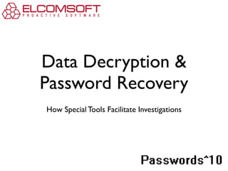 Data Decryption &
Password Recovery
How Special Tools Facilitate Investigations



                                       !"#$%&'()"*
 