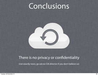 Conclusions




                          There is no privacy or confidentiality
                          (not exactly ne...