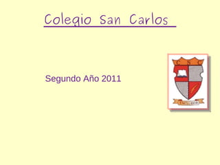 Colegio San Carlos  Segundo Año 2011 