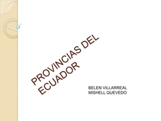 PROVINCIAS DEL ECUADOR BELEN VILLARREAL MISHELL QUEVEDO 