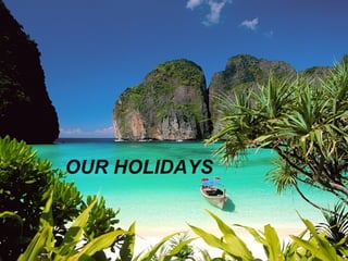 OUR HOLIDAYS

 