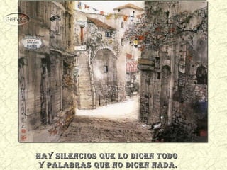 hay sileNcios que lo diceN todo
y palabras que No diceN Nada.