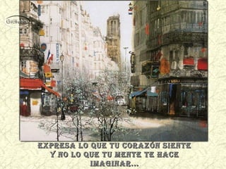 expresa lo que tu corazóN sieNte
y No lo que tu meNte te hace
imagiNar...