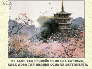 En algo tan pEquEño como una lagrima,
cabE algo tan grandE como un sEntimiEnto.