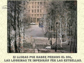 si lloras por haber perdido el sol,
las lágrimas te impediráN ver las estrellas.
