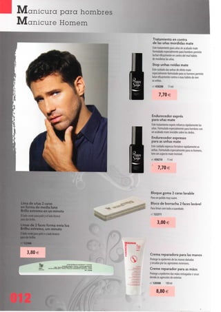 jVlanicura para hombres
IVIanicure Homem
                                             Tratamiento en contra
                                             de Ias unas mordidas mate
                                             Este tratamiento para unas de acabado mate
                                             formulado especialmente para hombres permite
                                             luchar eficazmente en contra dei mal hábito
                                             de morderse Ias unas.
                                             Stop unhas roídas mate
                                             Este cuidado das unhas de efeito mate
                                             especialmente formulado para os homens permite
                                             lutar eficazmente contra o mau hábito de roer
                                             as unhas.
                                             ref 430200    11 ml


                                                   7,70 €



                                             Endurecedor exprés
                                             para unas mate
                                             Este tratamiento exprés refuerza rapidamente Ias
                                             unas. Formulado especialmente para hombres con
                                             un acabado mate invisible sobre los dedos.
                                             Endurecedor expresso
                                             para as unhas mate
                                             Este cuidado expresso fortalece rapidamente as
                                             unhas. Formulado especialmente para os homens,
                                             tem um aspecto mate invisível.
                                             ret. 430210   11 ml


                                                   7,70 €




                                             Bloque goma 1 caras lavable
                                             Para unpulidomuy suave.
                                             Bloco de borracha 2 faces lavável
 Lima de unas 2 caras
 en forma de media luna                      Para limar com toda a suavidade.
 Brillo extremo en un minuto                 ef 122211
 El lado verde para pulír y el lado blanco
 para dar brillo.
                                                   3,00 €
 Limas de 2 faces forma meia lua
 Brilho extremo, um minuto
 O lado verde para polir e o lado branco
 para dar brilho.



                                             Crema reparadora para Ias manos
                                             Protege Ia epidermis de Ias manos danadas
                                             y secadas por Ias agresiones exteriores.
                                             Creme reparador para as mãos
                                             Protege a epiderme das mãos estragadas e secas
                                             devido às agressões do exterior.
                                             ret 120300     100 ml


                                                   8,80 €
 