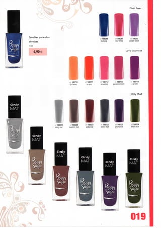 Flash fever




     Esmaltes para unas
                                                                    c 100290       ref100291        ref. 100292
     Vernizes                                                       blue pop       rosefiesta       purple dance

     11ml


            6,90 €                                                                               Love your feet




                                          100710       ret 100711   ref 100712    ref 100713         ref 100714
                                        jefaime           unpeu     beaucoup     passionnément         à Ia folie



                                                                                                     Only MAT




                          ref 100319    ref. 100320    ref100321    ref 100322     ref 100323        ef 100324
                          misty mat    taupistic mat   pinky mat    smoky mat      plumy mat         khaky mat




                                                                                                    019
%i
 