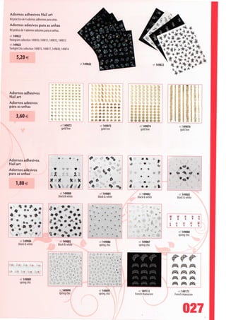 Adornos adhesivos Nail art
Kit práctico de 4 adornos adhesivos para unas.
Adornos adesivos para as unhas
Kit prático de 4 adornos adesivos para as unhas.
ref. 149822
Hologram collection 149810,149811,149812,149813
ref. 149823
Twilightchiccollection 149815,149817,149820,149814


       5,20 €
                                                                               149822




                                        wwwwwwwww
                                        wwwwwwwww
                                        wwwwwwwww
Adornos adhesivos                       wwwwwwwww
Nail art                                wwwwwwwww
                                        wwwwwwwww
Adornos adesivos
para as unhas
                                                                                        ********
                                                                                        o /.******

       3,60 €                                                                           ^ *******
                                                      s < •.
                                                    'eí 149072
                                                                                        ó*******
                                                                                        ********
                                                                                                      ré-149073
                                                                                                                                      Li     ld 149074                 ré' 149076
                                                      gold line                                        gold line                              gold line                 gold line




Adornos adhesivos
                                                 +•         + +                                                                                4» *
                                                                                                                                                             r
Nail art                                                                                                                                                     %
Adornos adesivos                             v                     v
para as unhas                                                      2

       1,80 €
                                        1^
                                        •^   *   ^
                                                 *^
                                                               ft K*
                                        v v                    if if
                                                    ref 149080                                        ref 149081                             ref 149082                ref 149083
                                                   black & white                                     black & white                          black & white             black & white

                                                                                         k
 *       * * # « *                                    * *

                                                                                                                                                                      : ;; j
                                                                                        ' - ,  . %
       *   **  **                                                                       . »   * * . '                                        w '• ^          •
                                                                                                                                                             x   i
 *       * * * **                                           * *%                        *                    *                *
                                                            *•
 *      * *¥ * » *                                                                                                                                                         <
 *
 *
        * * *
         *   *
                *                      ••
                                       í*
                                                            * *
                                                                   **                    >
                                                                                             *
                                                                                                 *
                                                                                                     *
                                                                                                         •
                                                                                                             *
                                                                                                                 *
                                                                                                                     *
                                                                                                                     A
                                                                                                                          *
                                                                                                                          <
                                                                                                                                  ,
                                                                                                                                                    v *
                                                                                                                                                   P» •' ^ *

                                                                                                                                            -., ,r, » :• ; x-
                                                                                                                                                                       ref 149088
                                                                                                                                                                       spring chie
       #   *   *
              ref 149084                            ref 149085                                        ref 149086                             ref. 149087
             black & white                         black & white                                      spring chie                            spring chie


                                                                                                                 • v i'
                                                                   •>• i                                                          .    .#"-. y'
                                                                           .


   .                         J
                                                                                                                     •    .
         •        •     ,    1



              ré' 149089
              spring chie                                                  .

                                                    re£ 149090                                        •c 149091                              ref 149172                 ref 149173
                                                    spring chie                                       spring chie                          French manucure           French manucure




                                                                                                                                                                           027
 