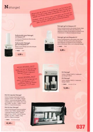 Naturgel                                                                        ^^^^^                                    nO^        en




                                                                           wr

                                                                                                            Naturgel, gel sin lámpara UV
                                                                                                            Endurece instantaneamente Ias unas naturales, blandas, frágiles
                                                                                                            o danadas. También permite realizar unas artificiales muy
                                                                                                            rapidamente sin lámpara UV, para obtener un resultado de corta
                                                                                                            o media duración. Se utiliza con el endurecedor Naturgel.

                        Endurecedor para Naturgel,
                        sin lámpara UV                                                                      Naturgel, gel sem lâmpada UV
                        Se mezcla con el Naturgel para reforzar Ias unas                                    Endurece instantaneamente as unhas naturais, moles, frágeis
                        en un guino de ojo.                                                                 ou estragadas. Além disso, permite realizar unhas postiças
                                                                                           Naturgel         muito rapidamente, sem lâmpada UV, para um resultado de
                        Endurecedor Naturgel,                                         ílsanslampeuv
                                                                                                            curta ou média duração. Utiliza-se com o endurecedor Naturgel.
                        gel sem lâmpada UV
                        Mistura-se com o Naturgel, para unhas reforçadas                                    ref 146022     15ml

                        instantaneamente.
                        ret 146023      15ml
                                                                                                                  6,00 €

                               6,00 €




                             |Vtl (Jl/v '_                      •




                                                                                                                      Kit Naturgel
                                                                                 ^^          Kit Naturgel
                                              bl vete1;.                                                              Contiene 1 Naturgel (146022) y 1 endurecedor
                                                                                                                      para Naturgel (146023).
                                                                                                                      Kit Naturgel
                                                                                                                      Contém 1 Naturgel (146022) e 1 endurecedor
                                                                                                                      Naturgel (146023).
                                                                                                                      ref. 146025        10 x 4,8 x 17,7 cm



                                                                                                                          12,00 €


Mini kit cápsulas Naturgel
Contiene 50 cápsulas profesionales universales
cuadradas (142410), 1 cola (146040), 1 Naturgel
(146022), 1 endurecedor para Naturgel (146023),
1 pequeno pulidor 3 caras (122010), 1 lima 2 caras
dura (122080), 1 tip soften + (146007), 1 neceser
(200131) y 1 manual de instrucciones.
Mini kit tips Naturgel
Contém 50 tips profissionais universais quadrados
(142410), 1 cola (146040), 1 Naturgel (146022),
1 endurecedor Naturgel (146023), 1 pequeno
polidor de 3 faces (122010), 1 lima de 2 faces rija
(122080), 1 Tip soften + (146007), 1 bolsa
(200131) e 1 folheto de instruções.
ré 150018       4,5 x 23,5 x 15,5 cm



    42,40 €

                                                                                                                                                              037
 