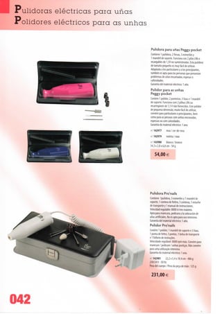 Pulidoras eléctricas para unas
Polidores eléctricos para as unhas


                                     Contiene 1 pulidora, 2 fresas, 3 esmeriles y
                                     1 mandril de soporte. Funciona con 2 pilas LR6 o
                                     recargables de 1,5V no suministradas. Esta pulidora
                                     de tamaho pequeno es muy fácil de utilizar.
                                     Adaptada a los particulares y a los principiantes,
                                     también es apta para Ias personas que presentan
                                     problemas de unas encarnadas, espesas o
                                     callosidades.
                                     Garantia dei material eléctrico: 1 ano.
                                     Polidor para as unhas
                                     Peggy pocket


                       a para unas PContém 1 polidor, 2 ponteiras, 3 lixas e 1 mandril
                                     de suporte. Funciona com 2 pilhas LR6 ou
                                     recarregáveis de 1,5 V não fornecidas. Este polidor
                                     de pequena dimensão, muito fácil de utilizar,
                                     convém para particulares e principiantes, bem
                                     como para as pessoas com unhas encravadas,
                                     espessas ou com calosidades.
                                     Garantia do material eléctrico: 1 ano.
                                     ieí 142977     rosa / cor-de-rosa
                                     rff 142979     violeta / roxo
                                     rei 142980 blanco / branco
                                     14,3 x 2,8 x 6,8 cm-58 g

                                         54,00 €




                                     Pulidora Pro'nails
                                     Contiene 1 pulidora, 3 esmeriles y 1 mandril de
                                     soporte, 1 conterá defieltro, 3 conterás, 1 estuche
                                     de transporte y 1 manual de instrucciones.
                                     Velocidad regulable: 8000 tr/mn máximo.
                                     Apta para manicura, pedicura y Ia colocación de
                                     unas artificiales. No es apta para uso intensivo.
                                     Garantia dei material eléctrico: 1 ano.
                                     Polidor Pro'nails
                                     Contém 1 polidor, 1 mandril de suporte e 3 lixas,
                                     1 ponta de feltro, 3 pontas, 1 bolsa de transporte
                                     e 1 folheto de instruções.
                                     Velocidade regulável: 8000 rpm máx. Convém para
                                     manicure / pedicure / unhas postiças. Não convém
                                     para uma utilização intensiva.
                                     Garantia do material eléctrico: 1 ano.
                                     ref. 142981     22,2 x 5,4 x 10,4 cm-486 g
                                     230/24 V - 5 0 Hz
                                      Peso dei cuerpo / Peso da peça de mão: 125 g

                                       231,00 €




042
 