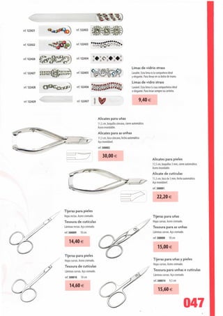 ref. 122421                    ref. 122432



ref. 122422                    ref. 122433



ref. 122426
              €fc9»            ref.122434
                                                                        >:
                                                                                     Limas de vidrio strass
                               ref 122435
ref. 122427                                                                         Lavable. Esta lima es Ia companera ideal
                                                                                    y elegante. Para Nevar en su bolso de mano.
                                                                                     Limas de vidro strass
ref. 122428                    ref. 122436                                          Lavável. Esta lima é a sua companheira ideal
                                                                                    e elegante. Para levar sempre na carteira.


ref. 122429                    ref. 122437      l                                          9,40 €


                                                    Alicates para unas
                                                    11,5 cm, boquilla côncava, cierre automático.
                                                    Acero inoxidable.
                                                    Alicates para as unhas
                                                    11,5 cm, bico côncavo, fecho automático.
                                                    Aço inoxidável.
                                                    ref. 300002

                                                        30,00 €
                                                                                                       Alicates para pieles
                                                                                                       11,5 cm, boquillas 3 mm, cierre automático.
                                                                                                       Acero inoxidable.
                                                                                                       Alicate de cutículas
                                                                                                       11,5 cm, bico de 3 mm, fecho automático.
                                                                                                       Aço inoxidável.
                                                                                                       ref. 300001

                                                                                                            22,20 €

                 Tijeras para pieles
                 Hojas rectas. Acero cromado.                                                          Tijeras para unas
                 Tesoura de cutículas                                                                  Hojas curvas. Acero cromado.
                 Lâminas rectas. Aço cromado.                                                          Tesoura para as unhas
                 ref. 300009      10 cm                                                                Lâminas curvas. Aço cromado.
                                                                                                        ref. 300008    10 cm
                     14,40 €
                                                                                                            15,00€
                 Tijeras para pieles
                 Hojas curvas. Acero cromado.                                                           Tijeras para unas y pieles
                                                                                                        Hojas curvas. Acero cromado.
                 Tesoura de cutículas
                 Lâminas curvas. Aço cromado.                                                           Tesoura para unhas e cutículas
                                                                                                        Lâminas curvas. Aço cromado.
                 ref. 300010      10 cm
                                                                                                        ref. 300014    9,5 cm
                     14,60 €
                                                                                                            15,60€


                                                                                                                                       047
 