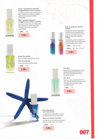 Aceite "tratamiento intensivo"
  energizante para unas y cutículas
  Esta mezcla exclusiva de aceites de almendra dulce,
 jojoba, salvado de arroz, gerânio, rosa, pantenol
 y vitamina E nutre Ias unas y Ias cutículas
 en profundidad.
 Óleo "cuidado intensivo"
 energético para unhas e cutículas
 Esta mistura exclusiva de óleos de amêndoas doces,
 jojoba, farelo de arroz, gerânio, rosa, pantenol
 e vitamina E nutre as unhas e as cutículas                                                                      Roll-on aceite de cutícula
 em profundidade.                                                                                                trifásico
 ref 120067      11 ml                                                                                           Utilizado por Ias noches en masaje sobre el
                                                                                                                 contorno de Ias unas, este aceite trifásico
                                                                                                                 ofrece una acción nutriente de Ias cutículas.
       7,70 €
                                                                                                                 Roll-on óleo de cutículas
                                                                                                                 trifásico
                                                                                                                 Utilizado todas as noites em massagem do
                                                                                                                 contorno das unhas, este óleo trifásico exerce
                                                                                                                 uma acção nutritiva sobre as cutículas.
                                                                                                                 ret 120073       lOml- azul /azul

                                                                                                                 ret. 120074      lOml - rosa / cor-de-rosa

                                                                                                                         7,70 €
Aceite de cutícula
Suaviza y combate Ia sequedad de Ias cutículas.
Óleo de cutículas
Amacia e luta contra a secura das cutículas.
ret 120000     11 ml

                                                                                                            Gel cálcio
      7,70 €
                                                                                                            Regenera Ia una en profundidad.Rico en cálcio,
                                                                                                            principal elemento mineral de Ia una, y en
                                                                                                            vitamina B5, este gel alimenta Ia matriz
                                                                                                            y Ia superfície de Ia una.
                                                                                                            Gel cálcio
                                                                                                            Regenera as unhas em profundidade. Rico em
                                                                                                            cálcio, o principal constituinte mineral das unhas,
                                                                                                            e em vitamina B5, este gel nutre a matriz
                                                                                                            e a superfície da unha.
                                                                                                            ref 120037        11 ml


                                                                                                                  7,70 €




                                                        Base ultramarina
                                                        con crista marina
                                                        Lãs virtudes dei mar concentradas en esta base
                                                        para reforzar Ia una y reavivar su color natural.
                                                        Base com funcho-marítimo
                                                        As virtudes do mar concentradas nesta base para
                                                        fortalecer as unhas e avivar a sua cor natural.
                                                        ref 120058      11 ml


                                                              7,70 €

                                                                                                                                               007
 