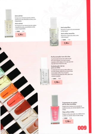Anti-estrías
Fórmula rica en minerales que alisa y nivela Ia
superfície de Ia una rellenando Ias estrias y otras
irregularidades.
Anti-estrias
Uma fórmula rica em minerais que alisa e aplana
a superfície das unhas, preenchendo as estrias
e outras irregularidades.                                                     Anti-amarilleo
                                                                              Rejuvenece el aspecto de Ia una reavivando
ief 120062      11 ml
                                                                              su color natural.

       7,70 €                                                                 Anti-unhas amarelas
                                                                              Rejuvenesce o aspecto das unhas e aviva
                                                                              a sua cor natural.
                                                                              ref. 120064     11 ml


                                                                                     7,70 €




                                                      Perfeccionador tono de unas
                                                       El perfeccionadortono de unas unifica el color
                                                      de Ias unas naturales a Ia vez que lês aporta
                                                      resplandor y brillo. Aplique en dos capas para estar
                                                      impecable hasta el final de Ias unas.
                                                      Embelezador de tez
                                                      para as unhas
                                                      O embelezador de tez para as unhas unifica a cor
                                                      das unhas naturais, dando-lhes ao mesmo tempo
                                                      luminosidade e brilho. Para um aspecto
                                                      irrepreensível até à ponta das unhas, aplicar duas
                                                      camadas de produto.
                                                      •ef 120061      11 ml


                                                            7,70 €




                                                                              Tratamiento en contra
                                                                              de Ias unas mordidas
                                                                              Protege Ia una y termina con Ia costumbre de
                                                                              morderse Ias unas y Ias cutículas dejando un sabor
                                                                              amargo.
                                                                              Stop unhas roídas
                                                                              Protege as unhas, para acabar com o hábito de roer
                                                                              as unhas e as cutículas. Deixa um sabor amargo.
                                                                              rei 120060      11 ml


                                                                                     7,70 €
 