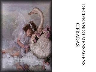 DECIFRANDOMENSAGENS
CIFRADAS
 