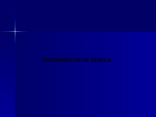 PENSAMENTOS DE SÊNECA
 