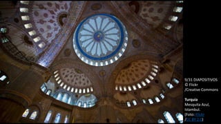 9/31 DIAPOSITIVOS
© Flickr
/Creative Commons
Turquia
Mesquita Azul,
Istambul.
(Foto: Flickr
/CC BY 2.0)
 