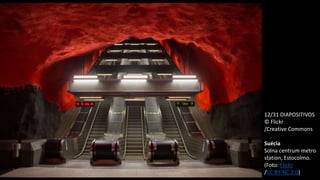 12/31 DIAPOSITIVOS
© Flickr
/Creative Commons
Suécia
Solna centrum metro
station, Estocolmo.
(Foto: Flickr
/CC BY-NC 2.0)
 