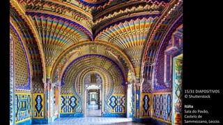 15/31 DIAPOSITIVOS
© Shutterstock
Itália
Sala do Pavão,
Castelo de
Sammezzano, Leccio.
 