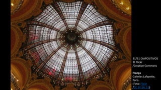 21/31 DIAPOSITIVOS
© Flickr
/Creative Commons
França
Galeries Lafayette,
Paris.
(Foto: Flickr
/CC BY-SA 2.0)
 