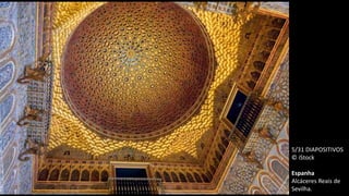 5/31 DIAPOSITIVOS
© iStock
Espanha
Alcáceres Reais de
Sevilha.
 