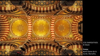7/31 DIAPOSITIVOS
© iStock
França
Notre-Dame de la
Garde, Marselha.
 
