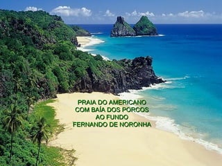 PRAIA DO AMERICANO COM BAÍA DOS PORCOS AO FUNDO FERNANDO DE NORONHA 