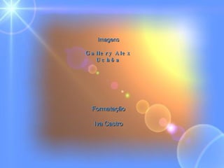 Imagens Gallery Alex Uchôa Formatação Iva Castro 